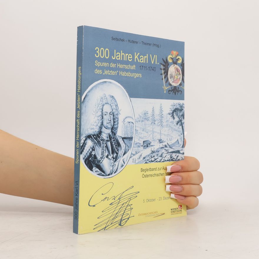 Gerald Theimer 300 Jahre Karl VI. 1711-1740