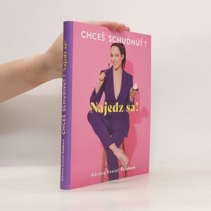 Adriana Kneissl - Poláková Chceš schudnúť? Najedz sa!