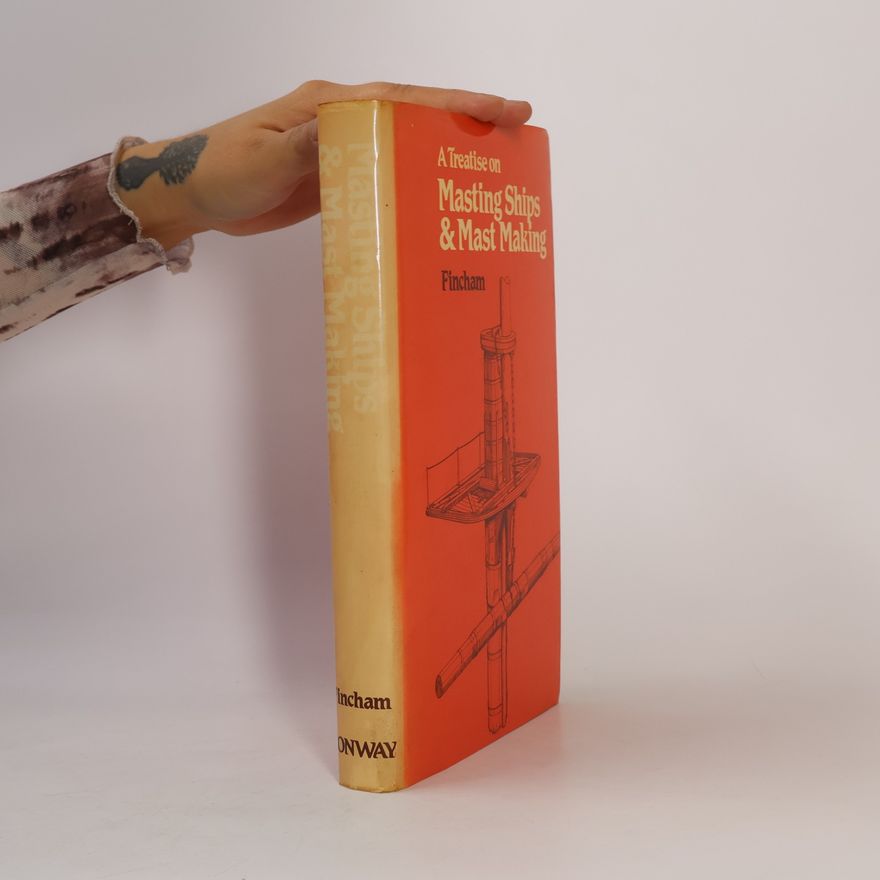 Johnny Fincham A Treatise on Masting Ships & Mast Making