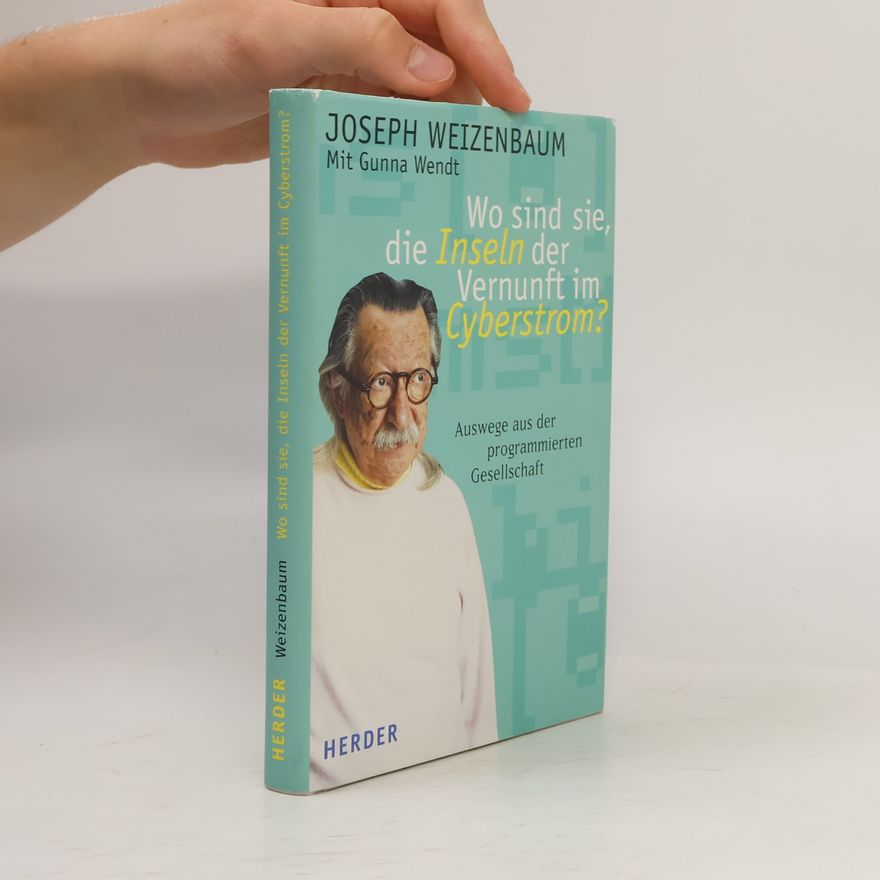 Joseph Weizenbaum Wo sind sie, die Inseln der Vernunft im Cyberstrom?