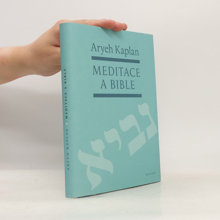 Aryeh Kaplan Meditace a Bible: Tradice, proroci, verbální archeologie
