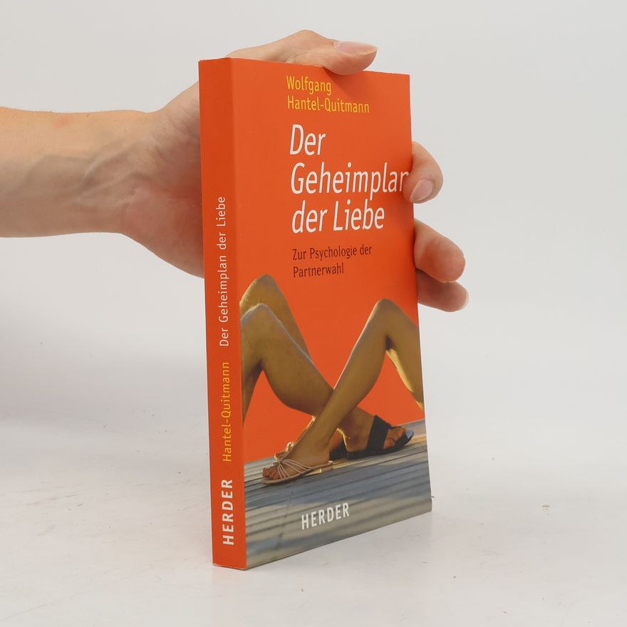 Wolfgang Hantel-Quitmann Der Geheimplan der Liebe: Zur Psychologie der Partnerwahl