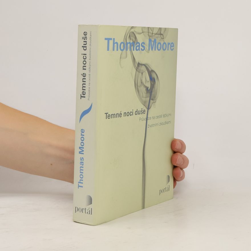 Thomas Moore Temné noci duše. Průvodce na cestě těžkými životními zkouškami