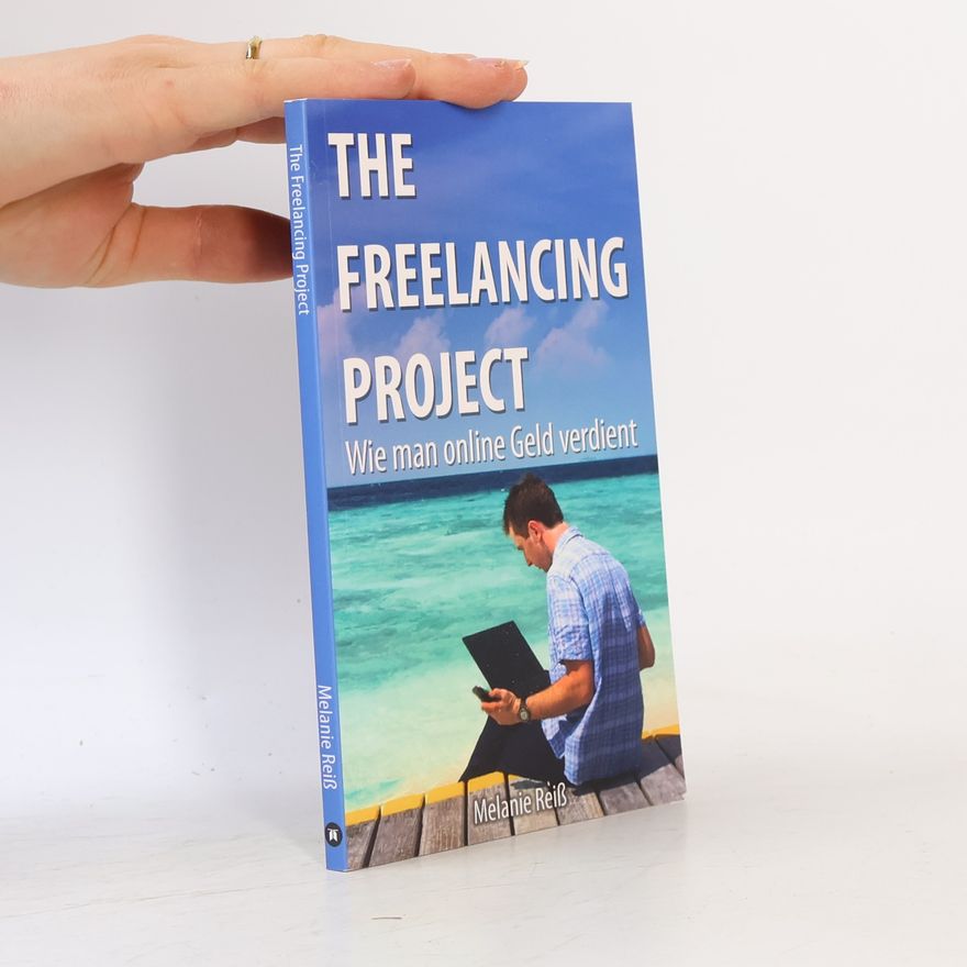 Melanie Reißig The Freelancing Project. Wie man online Geld verdient
