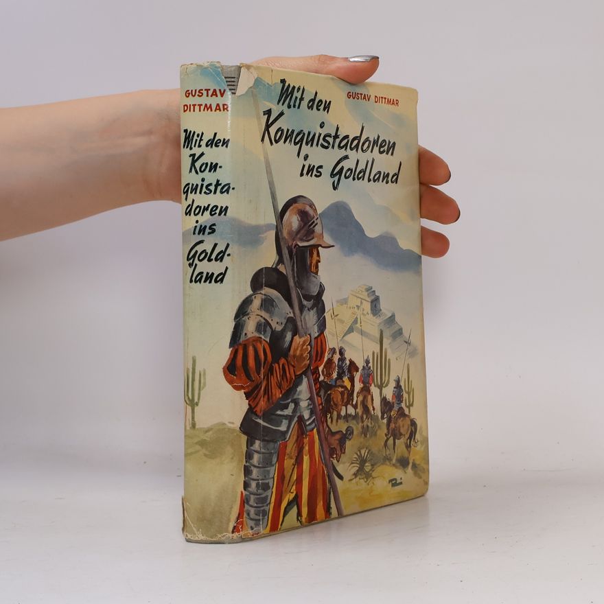 Gustav Dittmar Mit den Konquistadoren ins Goldland