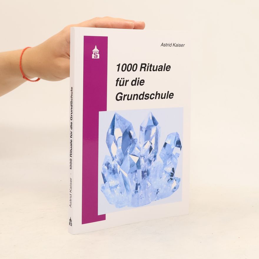 Astrid Kaiser 1000 Rituale für die GrundSchule