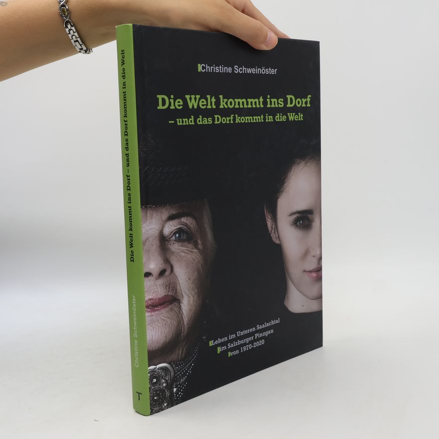 Autorenkollektiv Die Welt kommt ins Dorf – und das Dorf kommt in die Welt: Leben im Unteren Saalachtal im Salzburger Pinzgau von 1970-2020