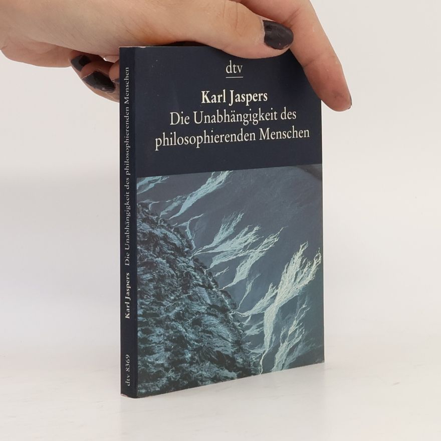 Karl Jaspers Die Unabhängigkeit des philosophierenden Menschen