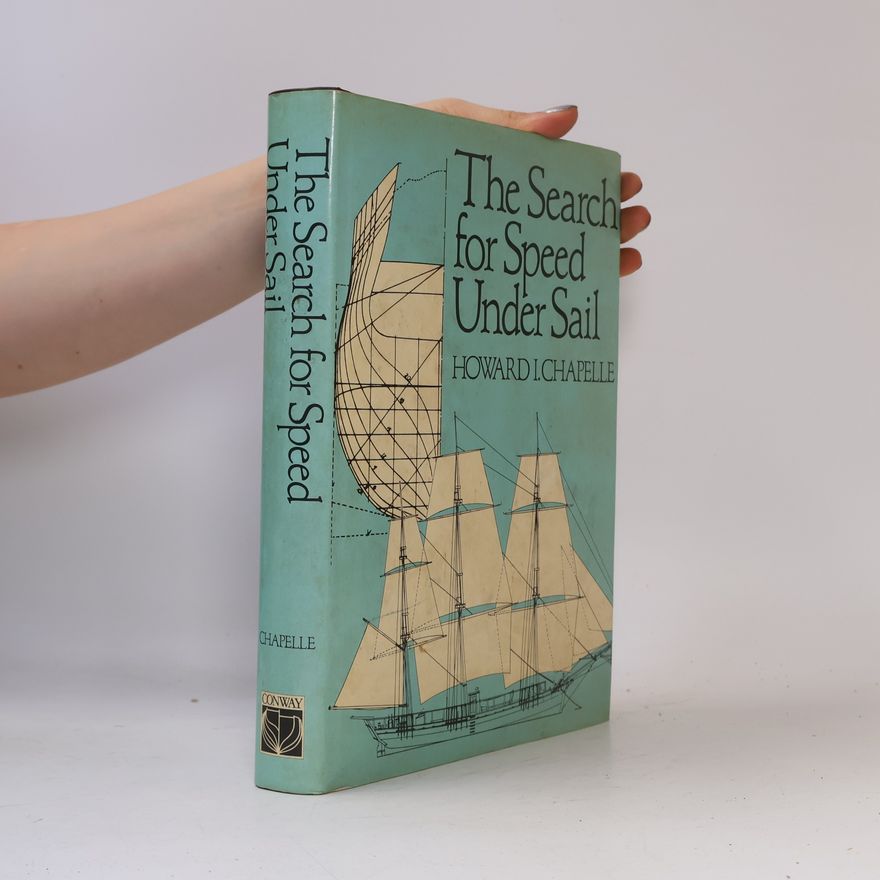 Howard I. Chapelle The Search for Speed Under Sail, 1700-1855