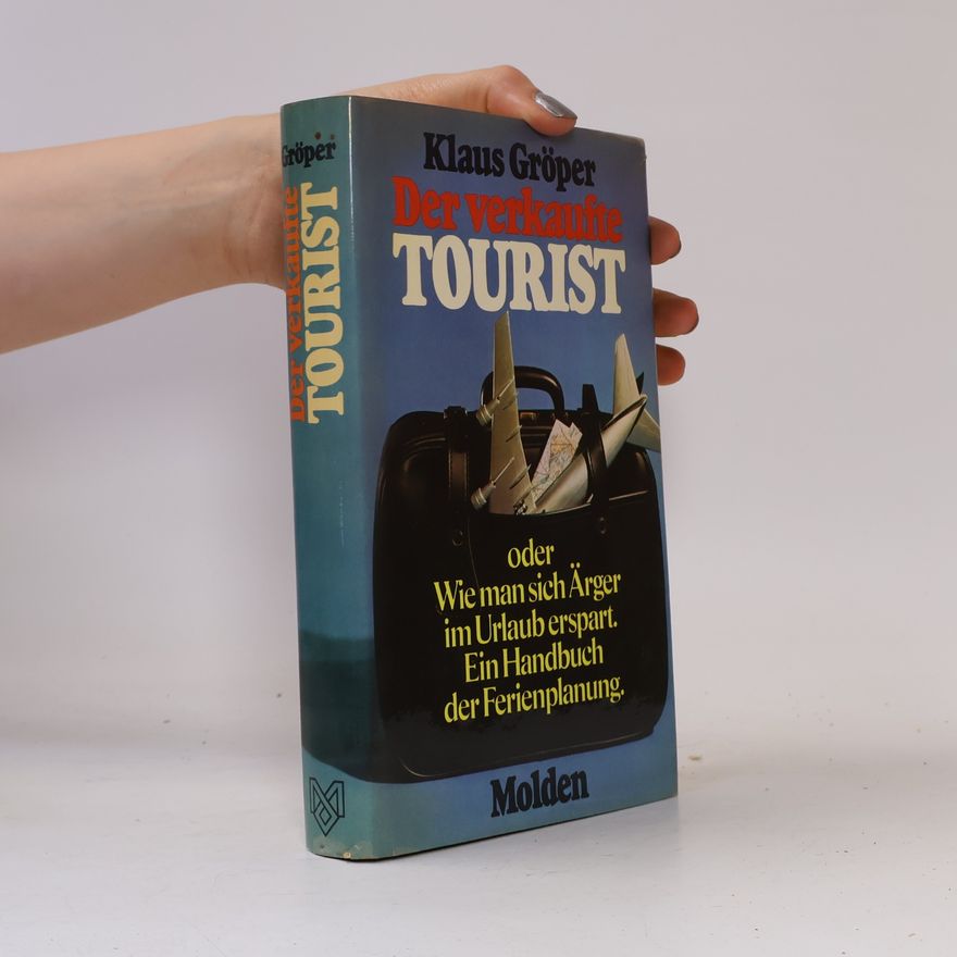 Klaus Gröper Der verkaufte Tourist oder wie man sich Ärger im Urlaub erspart