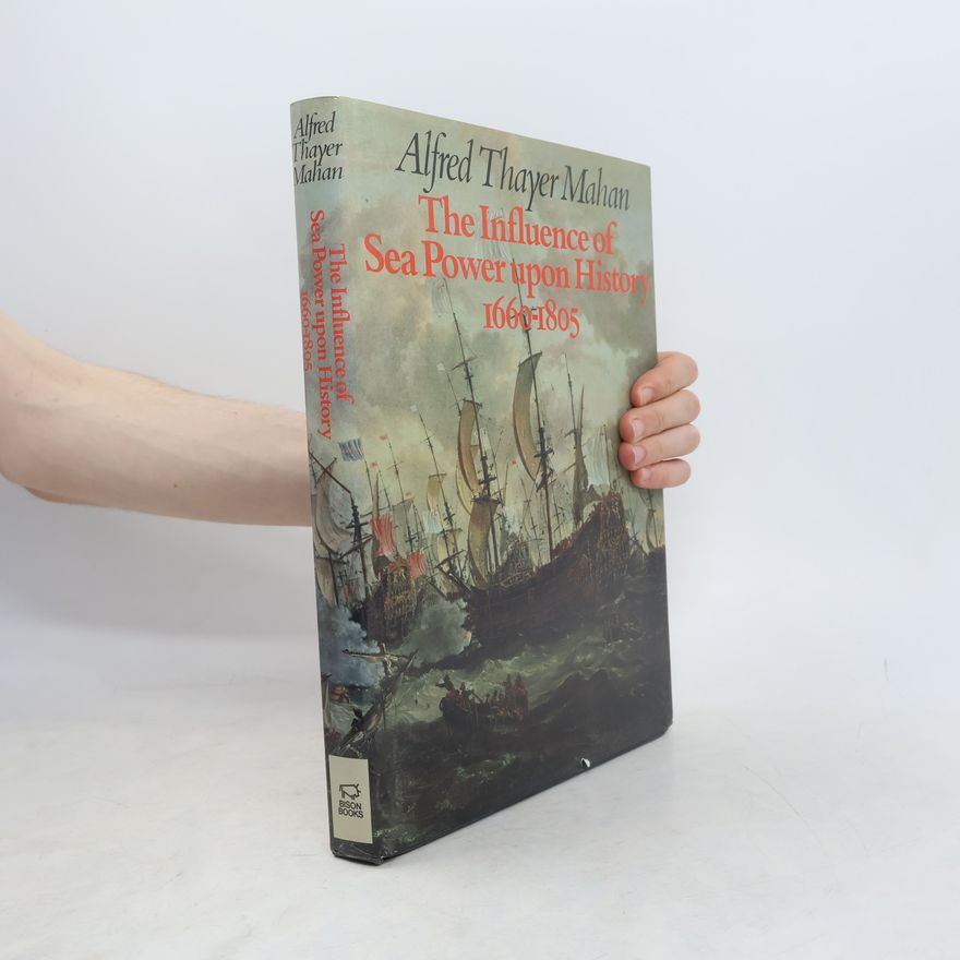 Alfred Thayer Maan The Influence of Sea Power Upon History, 1660-1805