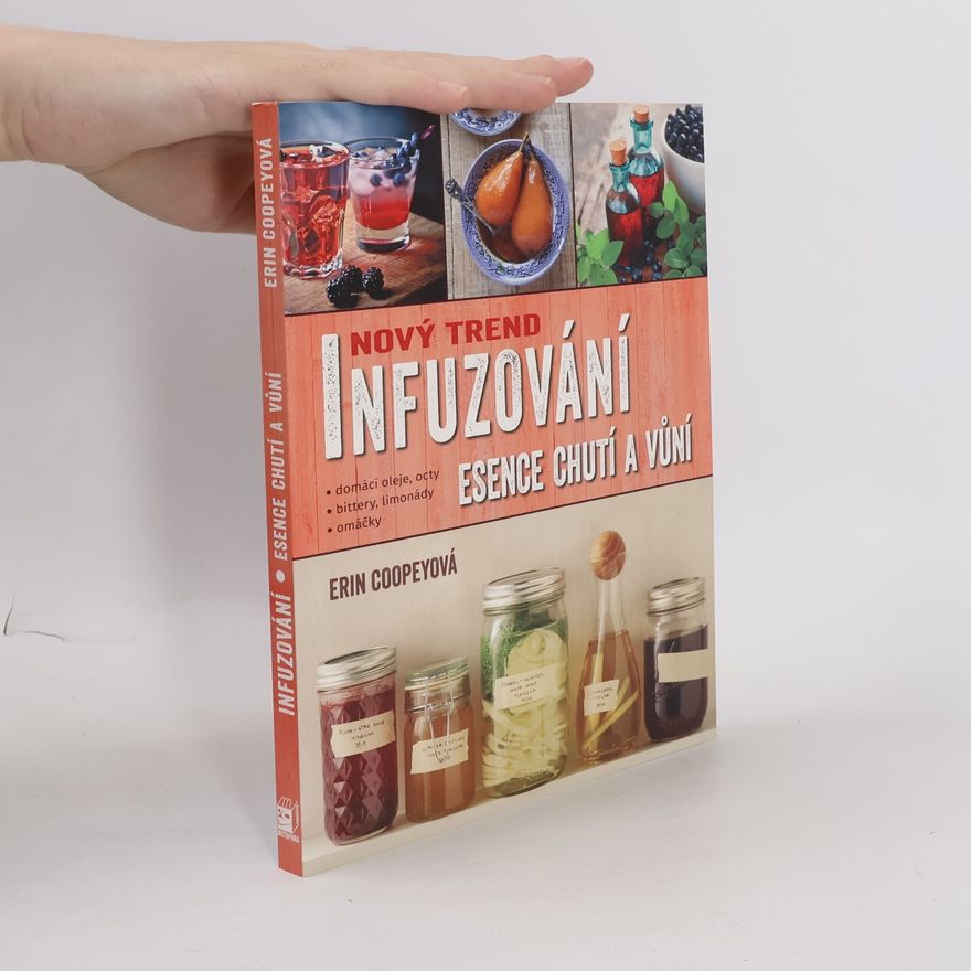 Ivana Mádrová Nový trend infuzování. Esence chutí a vůní. Recepty na domácí oleje, octy, omáčky, bittery, limonády a další dobroty