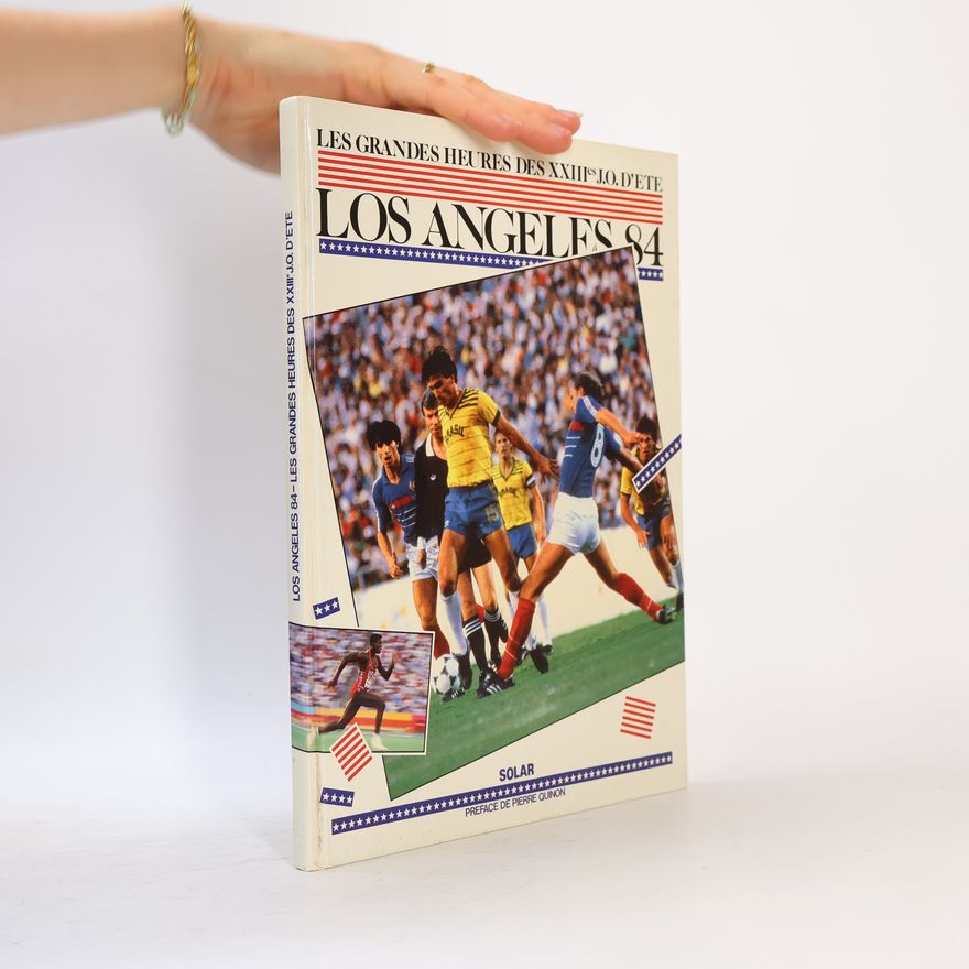 Pierre Quinon Les grandes heures des 23e JO d'été: Los Angeles 1984