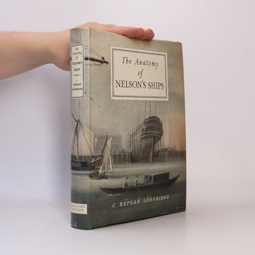 Charles Nepean Longridge The Anatomy of Nelson's Ships