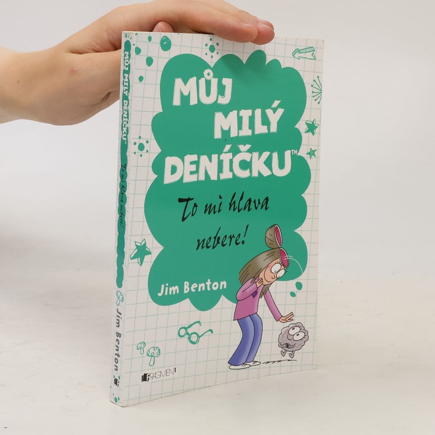 Jim Benton Můj milý deníčku. To mi hlava nebere!