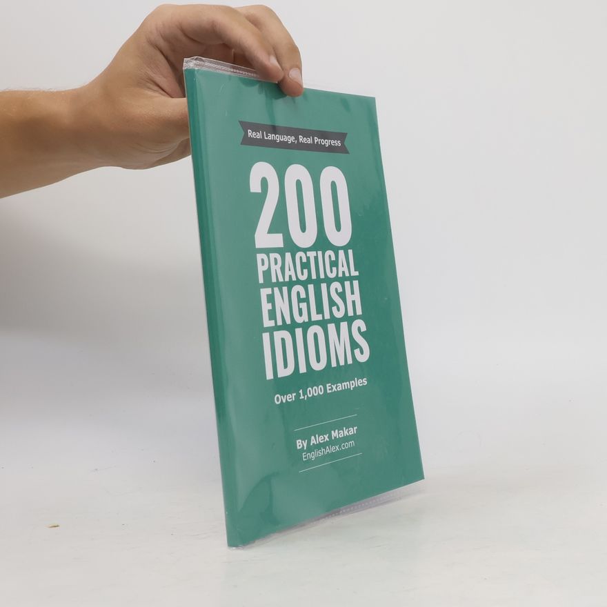 Alex Makar Practical English Series: 200 Practical English Idioms