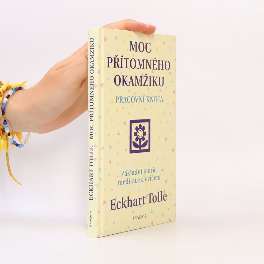Eckhart Tolle Moc přítomného okamžiku. Pracovní kniha