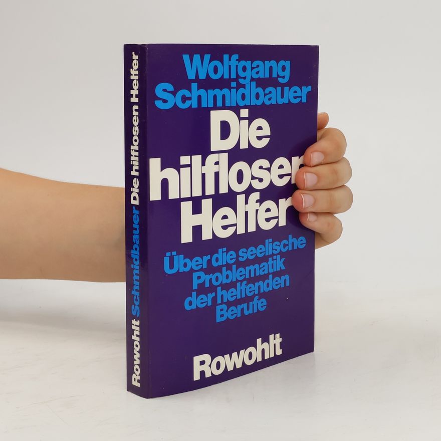 Dr. Wolfgang Schmidbauer Die hilflosen Helfer