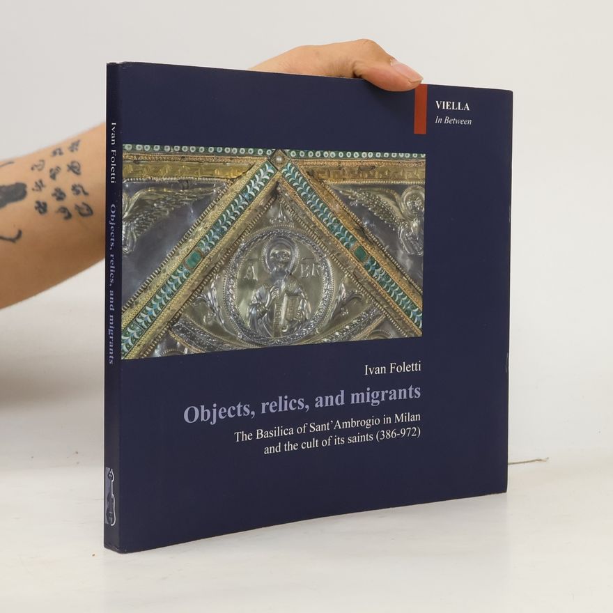 Ivan Foletti In Between. Images, Words and Objects - 2: Objects, Relics, and Migrants