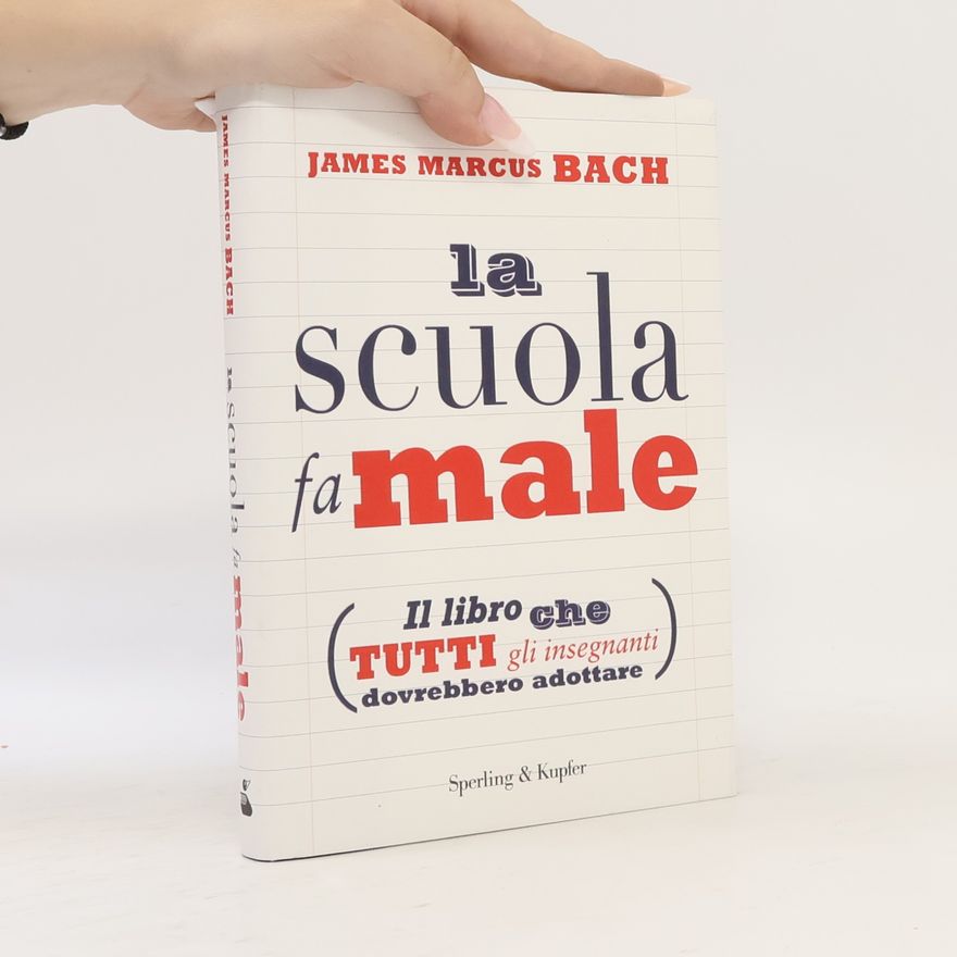James Marcus Bach La scuola fa male
