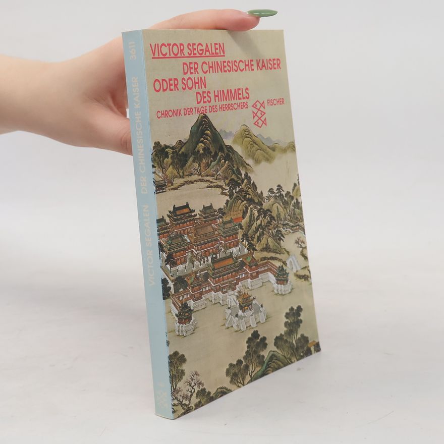Victor Segalen Der chinesische Kaiser oder Sohn des Himmels. Chronik der Tage eines Herrschers