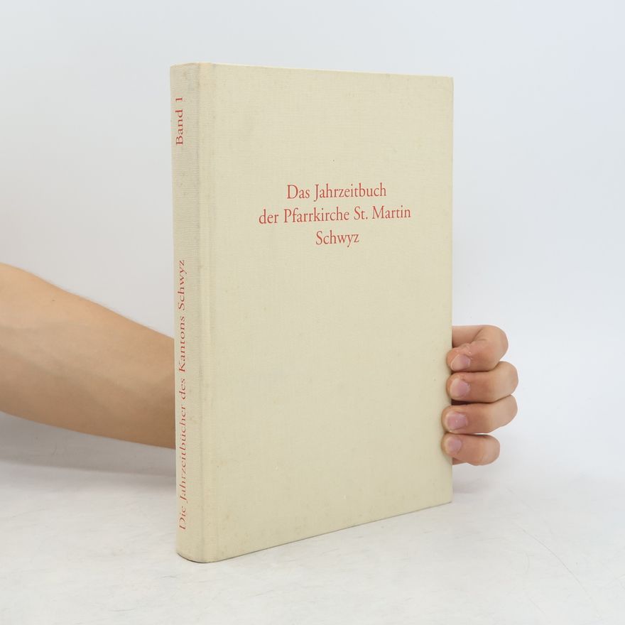 Franz Auf der Maur Die Jahrzeitbücher des Kantons Schwyz - 1: Das Jahrzeitbuch der Pfarrkirche St. Martin Schwyz
