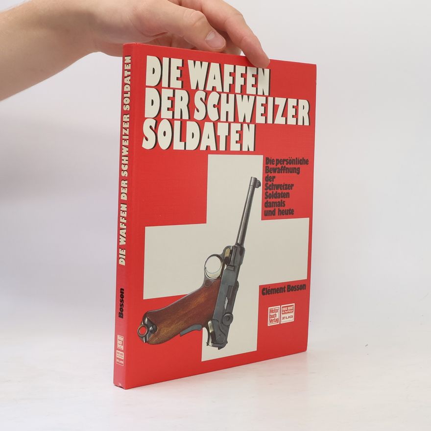 Clément Bosson Die Waffen der Schweizer Soldaten