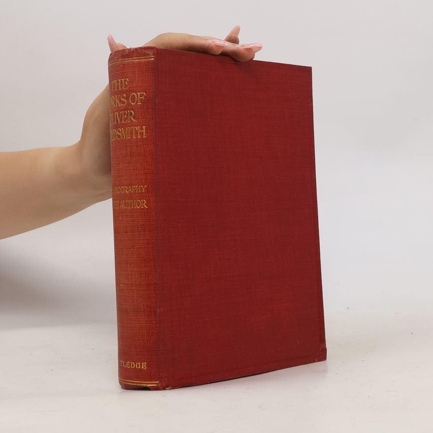 Oliver Goldsmith The Complete Works of Oliver Goldsmith