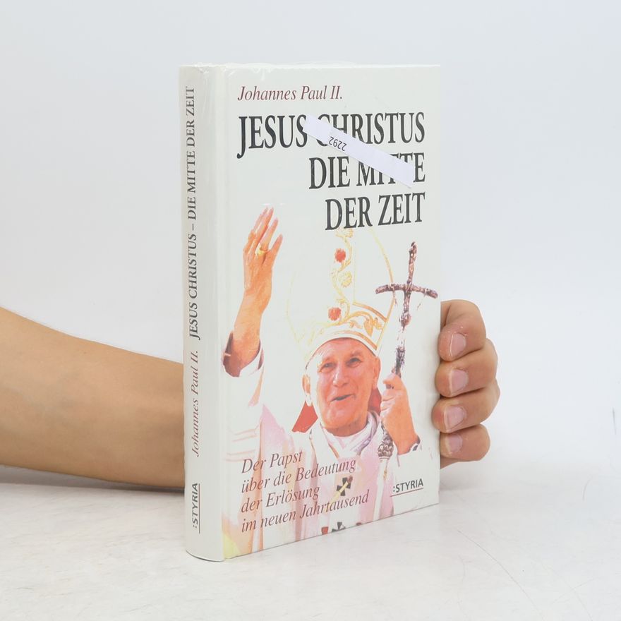 John Paul II Jesus Christus - die Mitte der Zeit