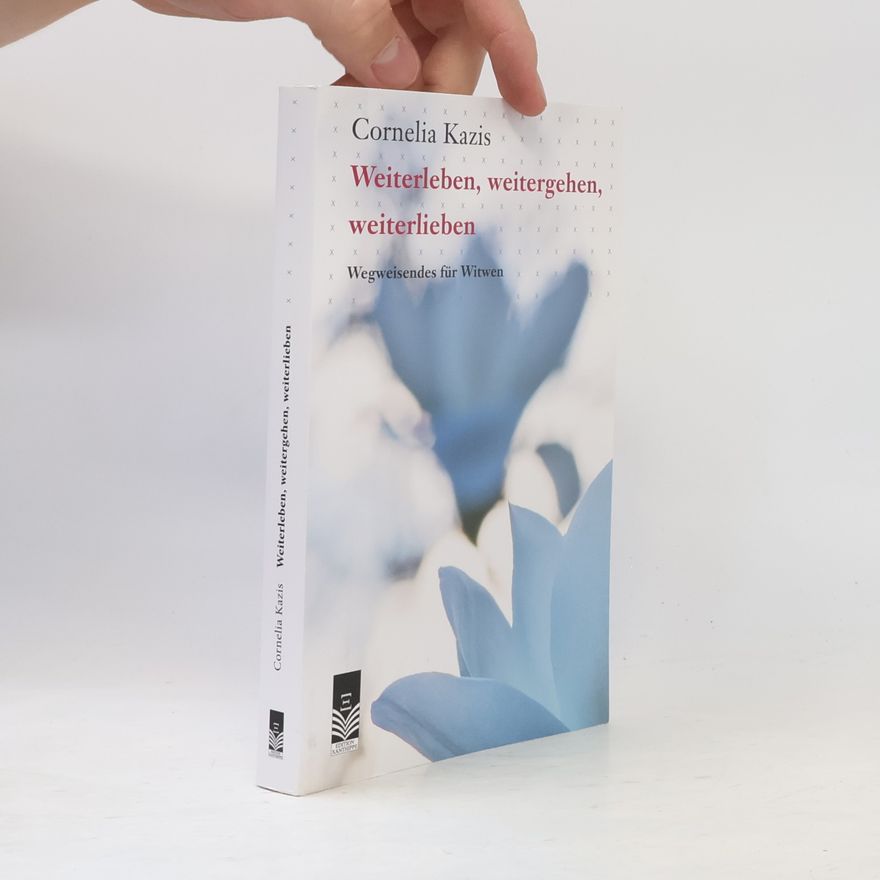 Cornelia Kazis Weiterleben, Weitergehen, Weiterlieben