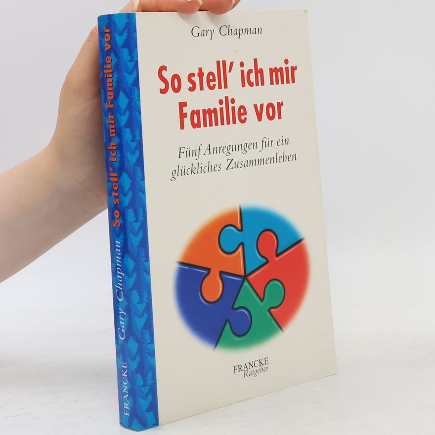 Gary Chapman Francke-Ratgeber: So stell' ich mir Familie vor
