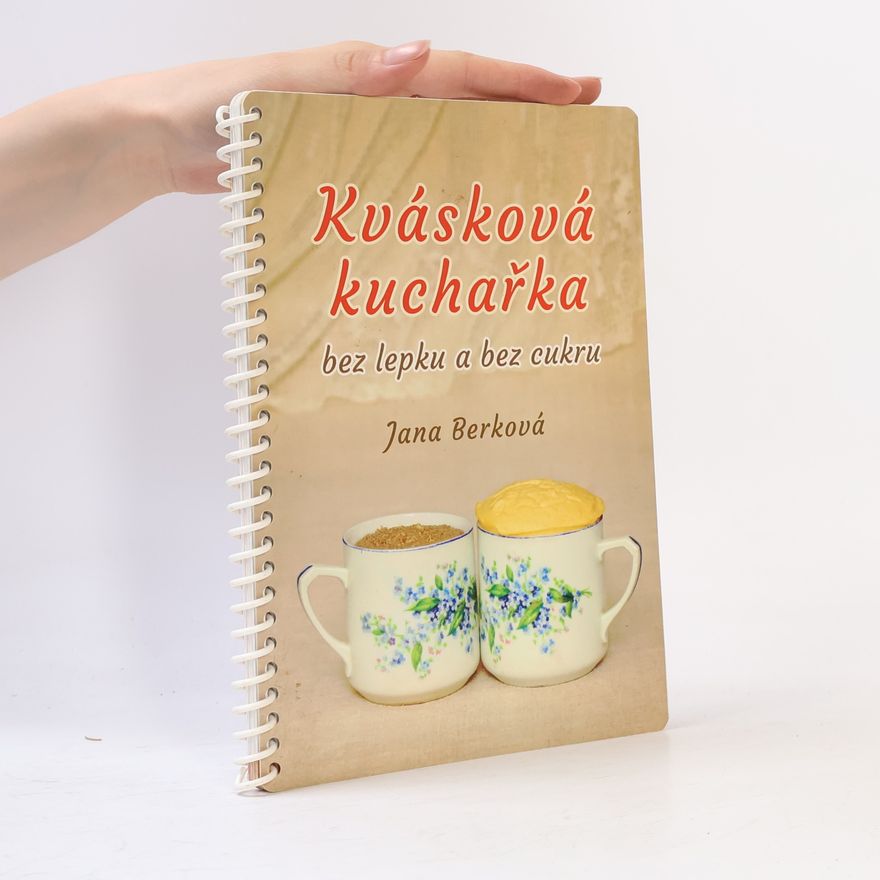 Jana Berková Kvásková kuchařka - bez lepku a bez cukru