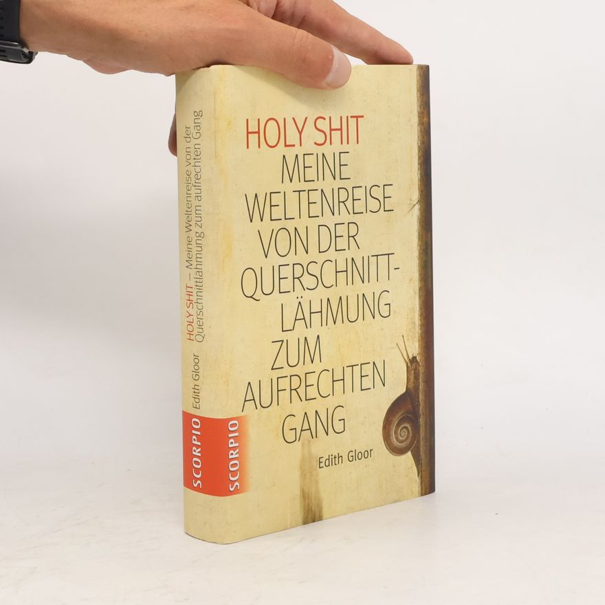 Edith Früh-Gloor Holy Shit - meine Weltenreise von der Querschnittlähmung zum aufrechten Gang