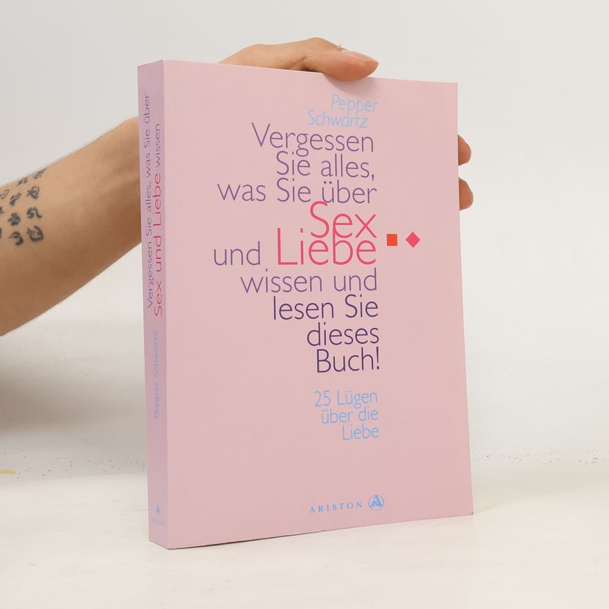 Pepper Schwartz Vergessen Sie alles, was Sie über Sex und Liebe wissen und lesen Sie dieses Buch!