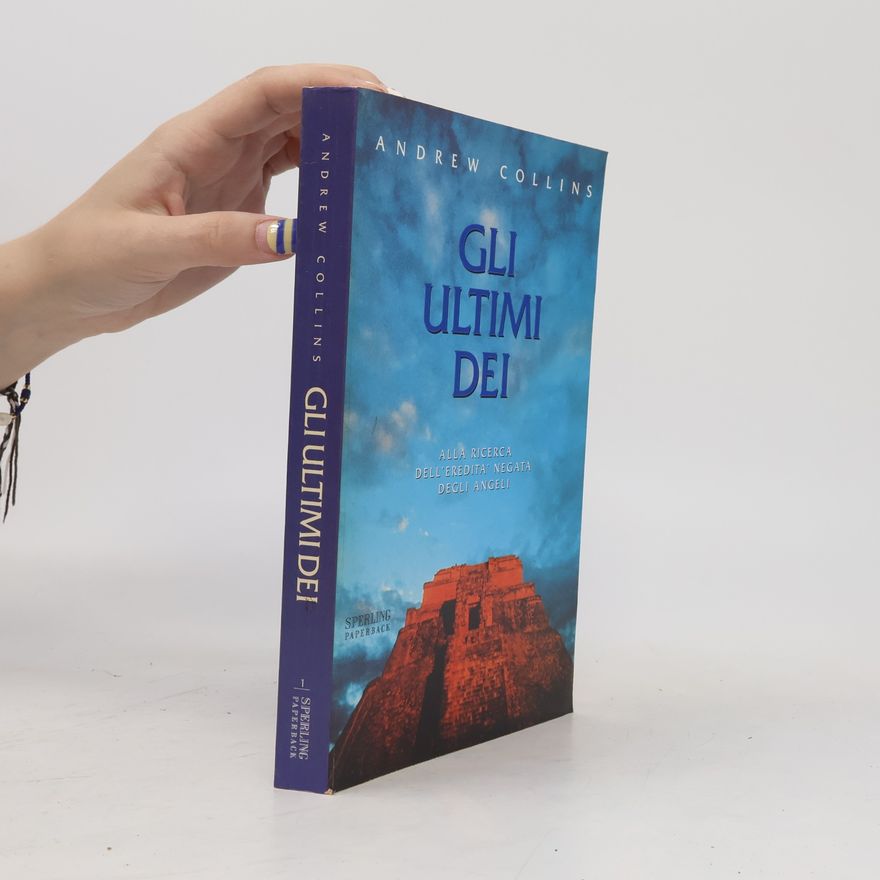 Andrew Collins Gli ultimi dei. Alla ricerca dell'eredità negata degli angeli