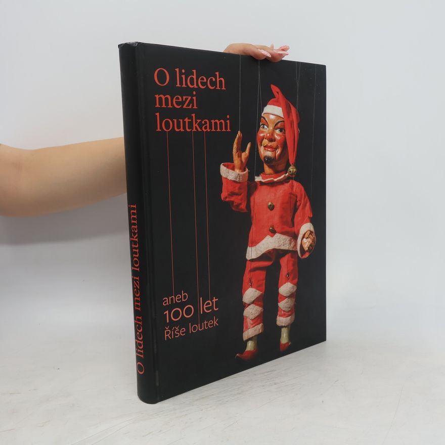 Lenka Rákosová O lidech mezi loutkami, aneb, 100 let Říše loutek