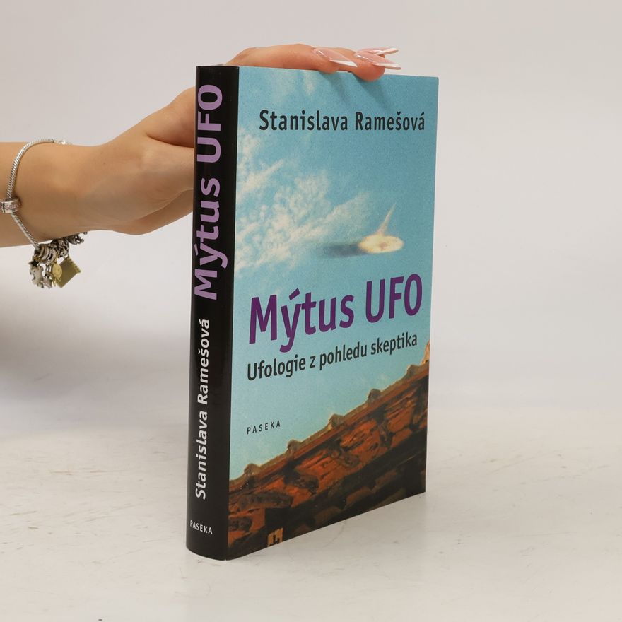 Stanislava Ramešová Mýtus UFO: Ufologie z pohledu skeptika