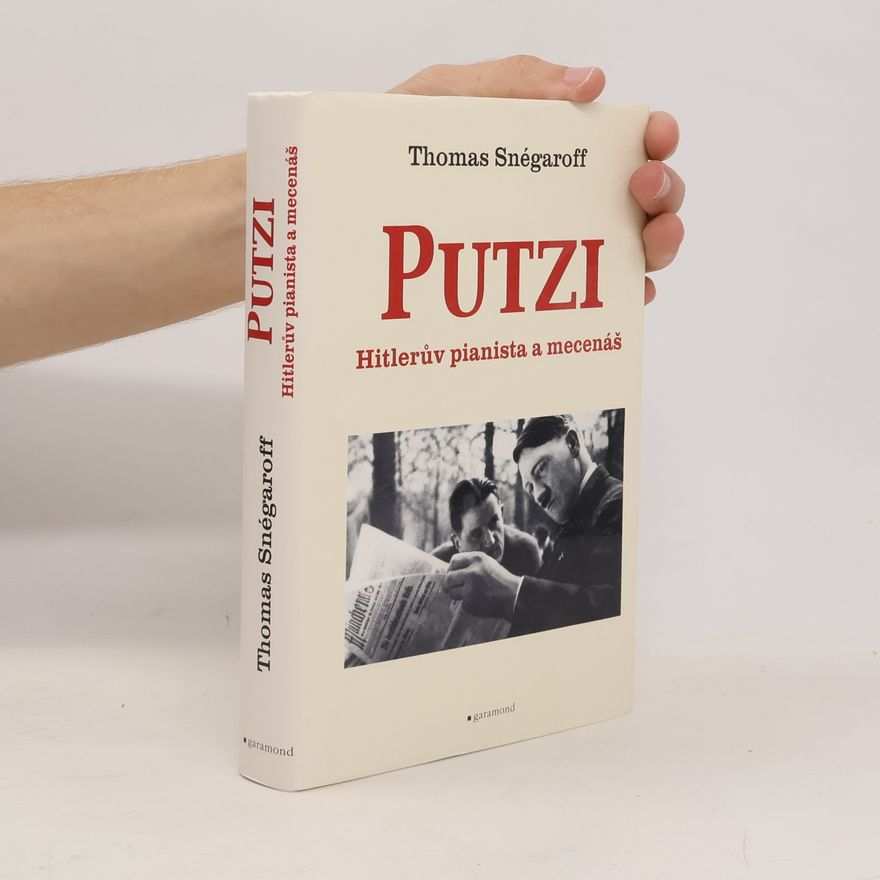 Thomas Snégaroff Putzi: Hitlerův pianista a mecenáš