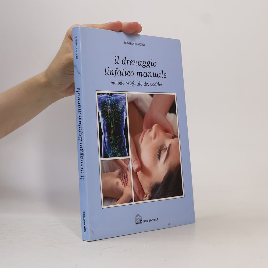 Denisa Giardini Il drenaggio linfatico. Manuale in estetica. Metodo originale del dott. Vodder