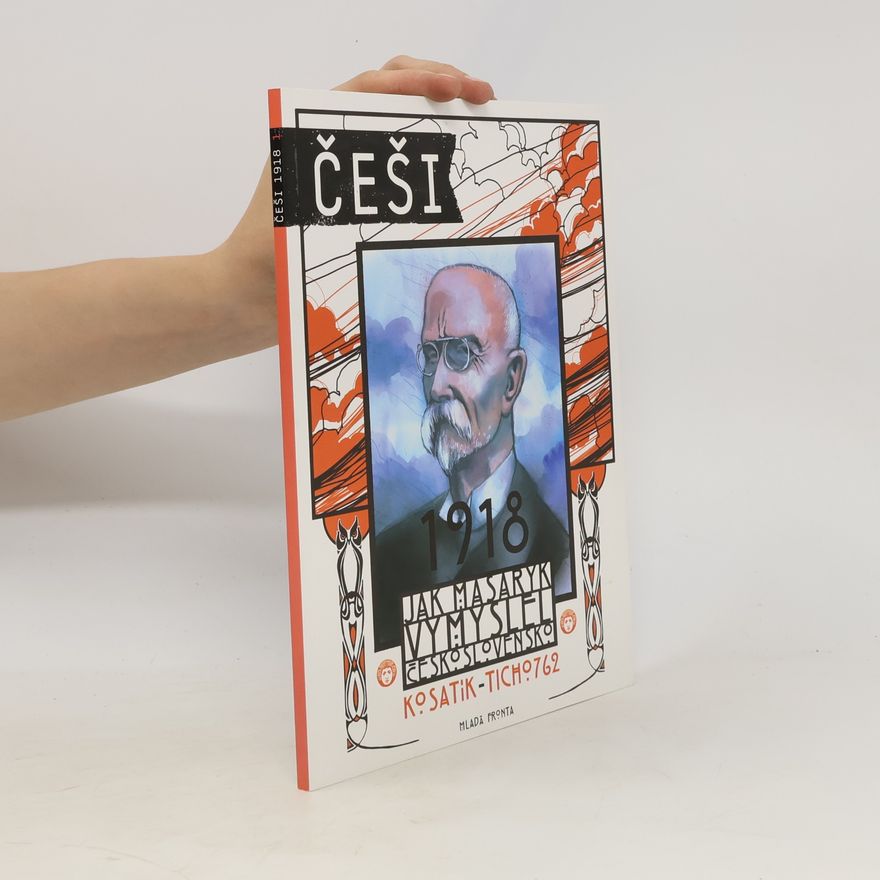 Pavel Kosatík Češi 1918. Jak Masaryk vymyslel Československo
