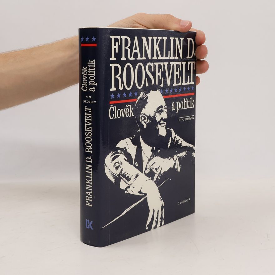 Nikolaj Nikolajevič Jakovlev Franklin D. Roosevelt. Člověk a politik