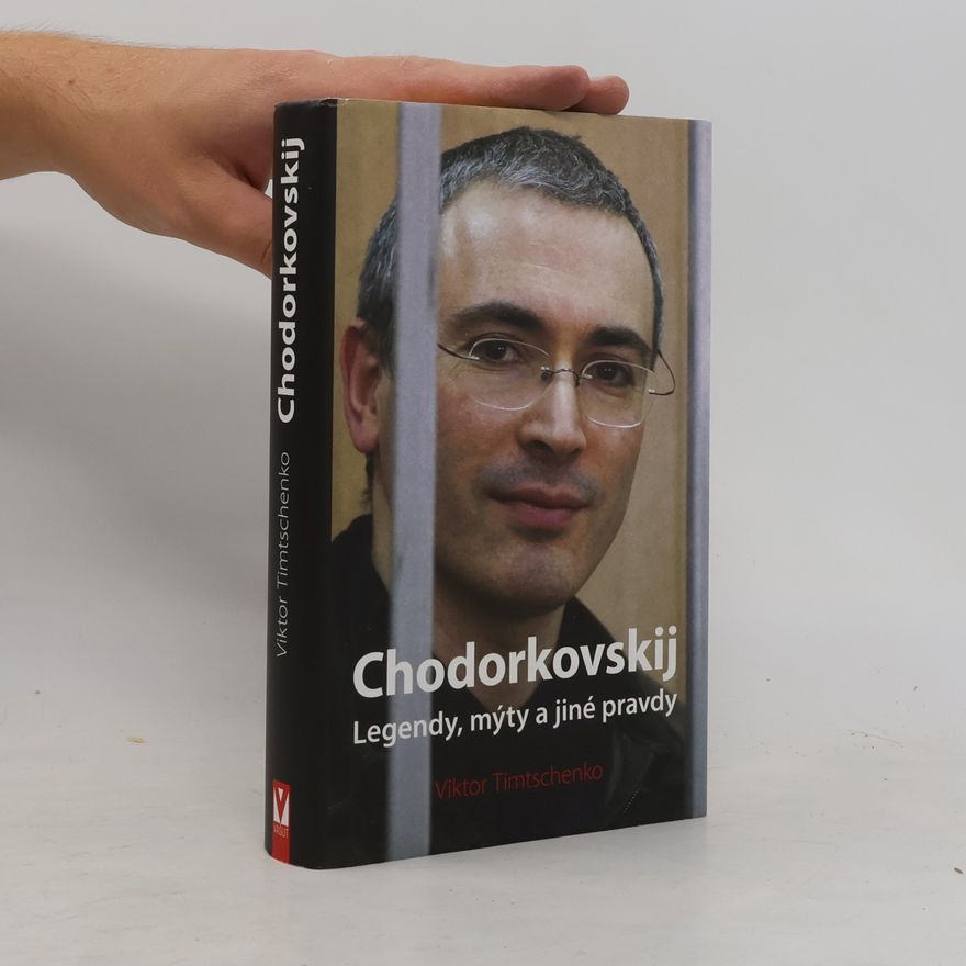 Viktor Timtschenko Chodorkovskij : legendy, mýty a jiné pravdy
