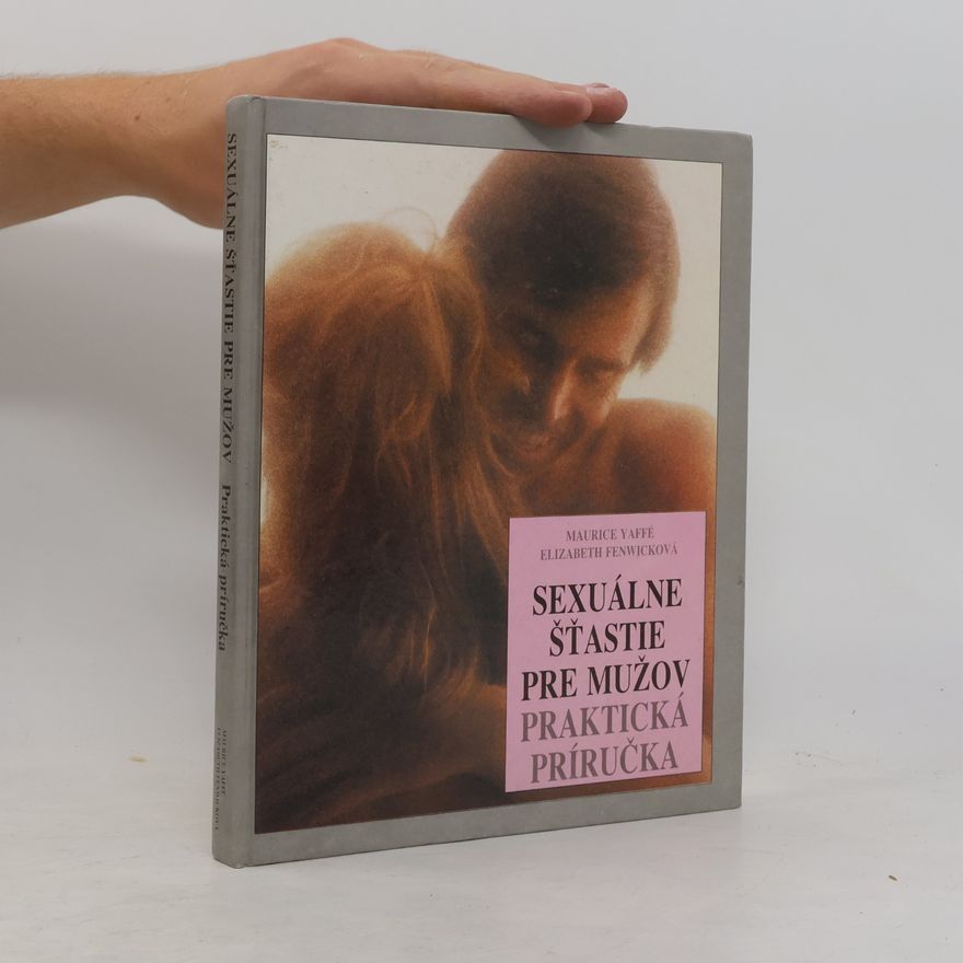 Maurice Yaffé Sexuálne šťastie pre mužov: Praktická príručka