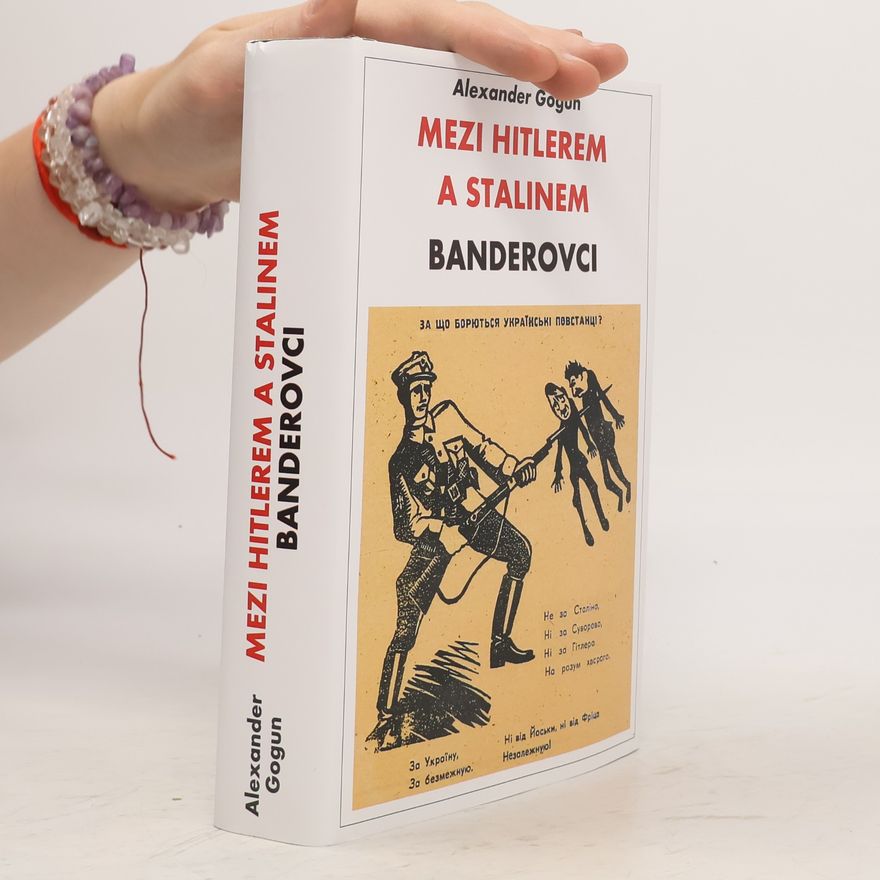 Alexander Gogun Mezi Hitlerem a Stalinem. Banderovci