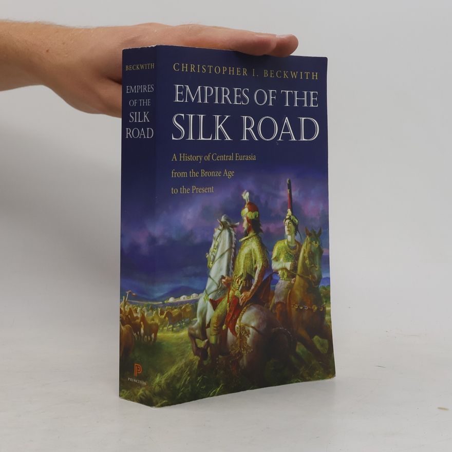 Christopher I. Beckwith Empires of the Silk Road