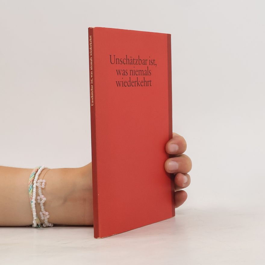 Autorenkollektiv Unschätzbar ist, was niemals wiederkehrt