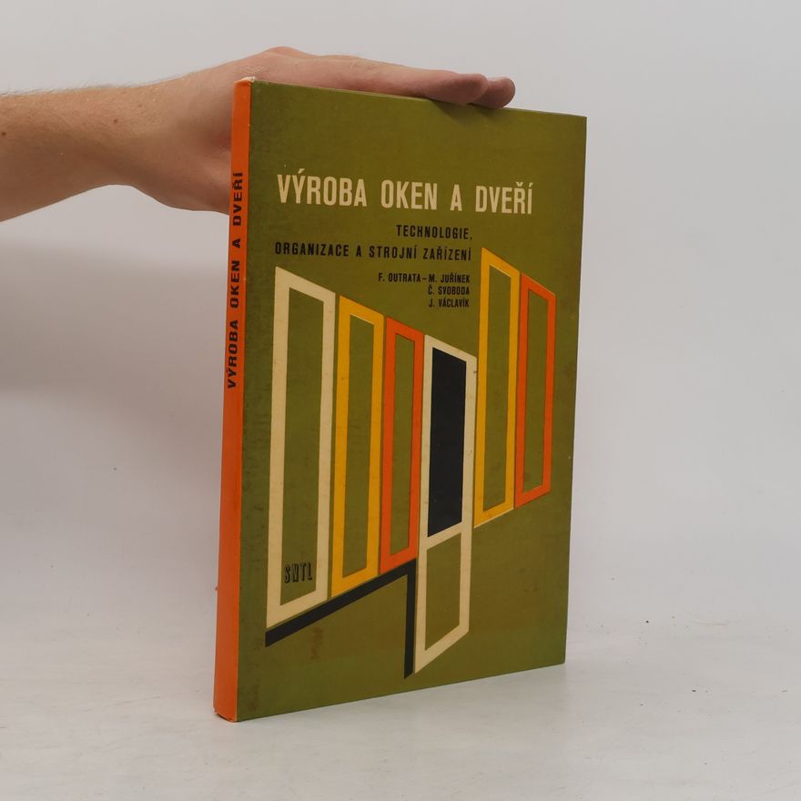Kolektiv autorů Výroba oken a dveří - Technologie, organizace a strojní zařízení