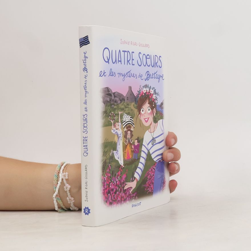 Sophie Rigal-Goulard Quatre soeurs et les mystères de Bretagne