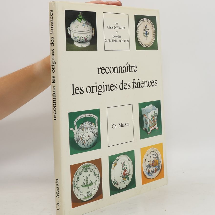 Dorothée Guillemé-Brulon Reconnaître les origines des faïences françaises