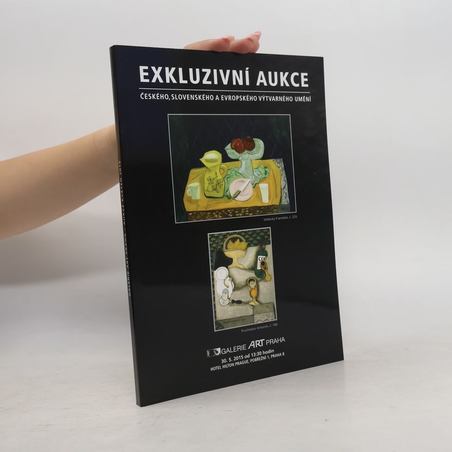 Kolektiv autorů Exkluzivní aukce českého, slovenského a evropského výtvarného umění. Květen 2015